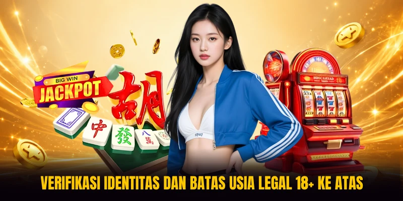 Verifikasi identitas dan batas usia legal 18+ ke atas